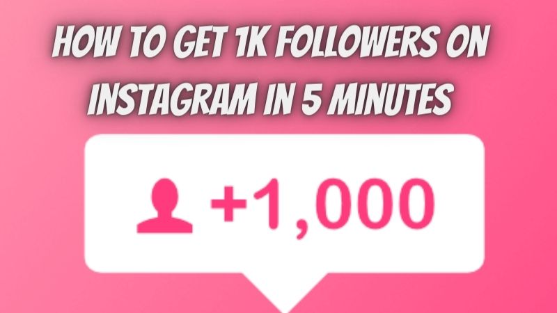 Guide on how to get 1K Followers on Instagram in 5 minutes