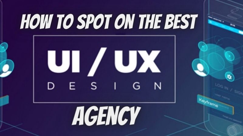 How To Spot On The Best UI/UX Design Agency