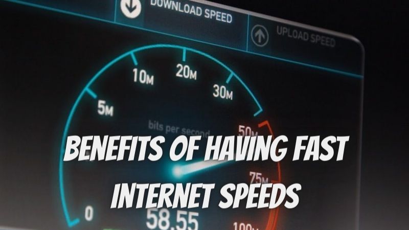 Benefits of Having Fast Internet Speeds